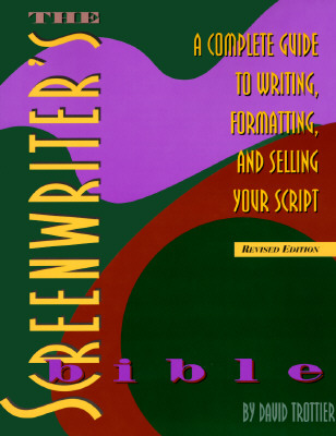 The Screenwriter's Bible: A Complete Guide to Writing, Formatting, and Selling Your Script (Revised Edition)