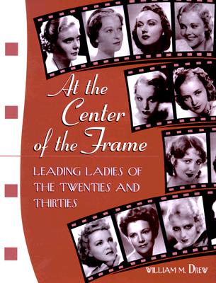 At the Center of the Frame: Leading Ladies of the Twenties and Thirties