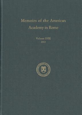 Memoirs of the American Academy in Rome, Vol. 58 (2013)