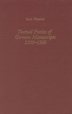 Textual Poetics of German Manuscripts 1300-1500 (Studies in German Literature, Linguistics, & Culture)