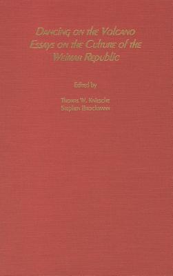 Dancing on the Volcano: Essays on the Culture of the Weimar Republic (Studies in German Literature, Linguistics, & Culture)