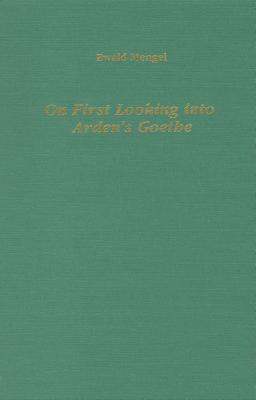 On First Looking into Arden's Goethe: Adaptations and Translations of Classical German Plays for the Modern English Stage (Studies in German Literature Linguistics and Culture)