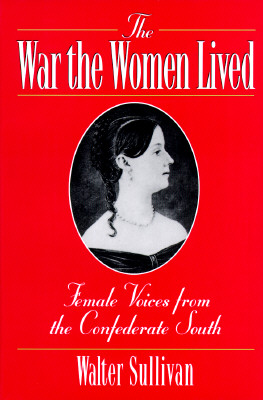 The War the Women Lived Female Voices from the Confederate South