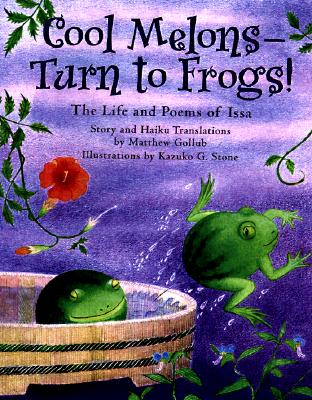 Cool Melons-Turn to Frogs!: The Life and Poems of Issa