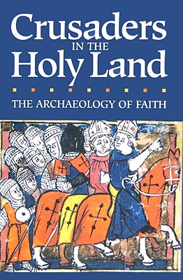 Crusaders in the Holy Land: The Archaeology of Faith