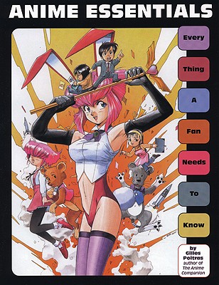 Anime Essentials: Every Thing a Fan Needs to Know