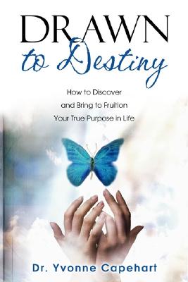 Drawn to Destiny: How to Discover and Bring to Fruition Your True Purpose in Life