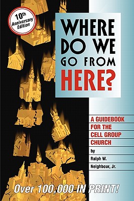 Image for Where Do We Go from Here: A Guidebook for the Cell Group Church Where Do We Go from Here: A Guidebook for the Cell Group Church