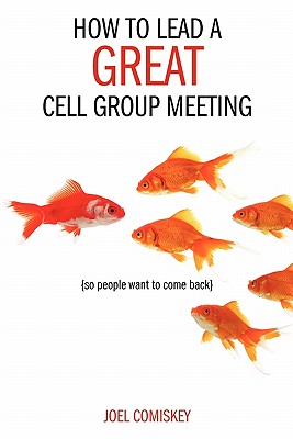 How to Lead a Great Cell Group Meeting. . So People Want to Come Back