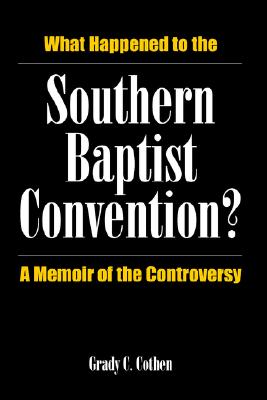 What Happened to the Southern Baptist Convention: A Memoir of the Controversy
