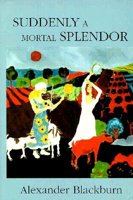 Suddenly a Mortal Splendor: A Novel