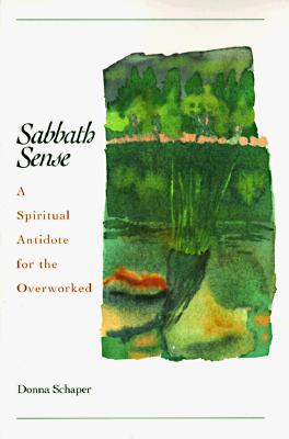 Sabbath Sense: A Spiritual Antidote for the Overworked [Paperback] Schaper, Donna E.