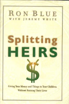 Image for Splitting Heirs Giving Money & Things to Your Children Without Ruining Their Lives Splitting Heirs Giving Money & Things to Your Children Without Ruining Their Lives
