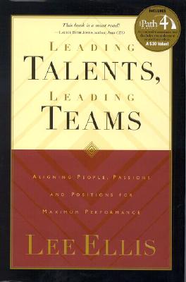 Leading Talents Leading Teams: Aligning People, Passions and Positions for Maximum Performance Ellis, Lee F.