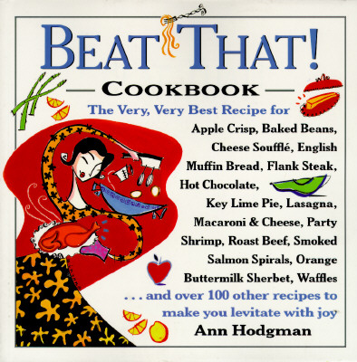 Image for Beat That! Cookbook: The Very, Very Best Recipe for Apple Crisp, Baked Beans, Cheese Souffle, English Muffin Bread, Flank Steak, Hot Chocolate, Key Beat That! Cookbook: The Very, Very Best Recipe for Apple Crisp, Baked Beans, Cheese Souffle, English Muffin Bread, Flank Steak, Hot Chocolate, Key