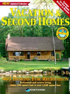 Vacation and Second Homes 465 Designs for Recreation, Retirement and Leisure Living: under 500 Square Feet to over 5000 Square Feet