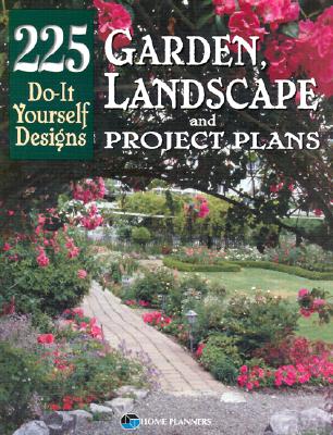 Garden, Landscape, and Project Plans: 225 Do-It Yourself Designs