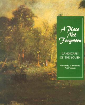 A Place Not Forgotten: Landscapes of the South from the Morris Museum of Art (UK Art Museum)