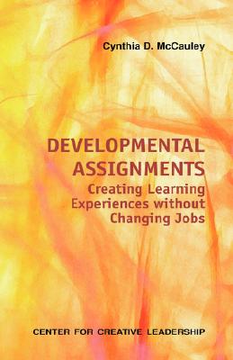 Developmental Assignments: Creating Learning Experiences Without Changing Jobs (CCL)