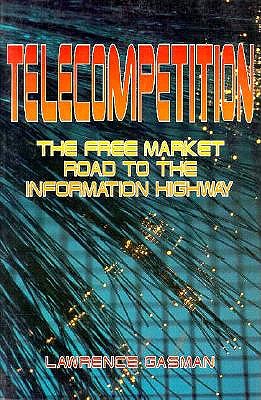Telecompetition: The Free Market Road to the Information Highway