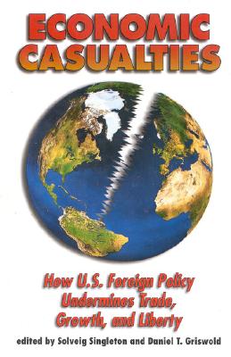 Economic Casualties: How U.S. Foreign policy Undermines Trade, Growth and Liberty