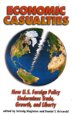 Image for Economic Casualties: How U.S. Foreign Policy Undermines Trade, Growth and Liberty