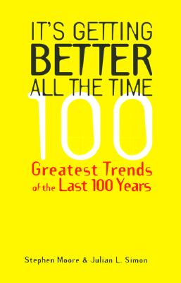 It's Getting Better All the Time: 100 Greatest Trends of the Last 100 years