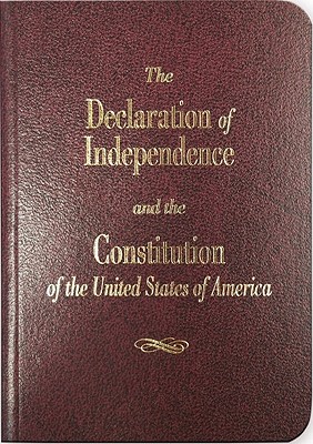 The Declaration of Independence and the Constitution of the United States of America