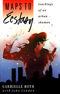 Maps to Ecstasy: Teachings of an Urban Shaman