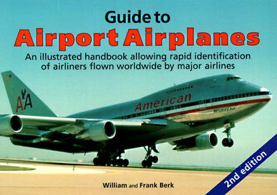 Guide to Airport Airplanes: An Illustrated Handbook Allowing Rapid Identification of Airliners Flown Worldwide by Major Airlines