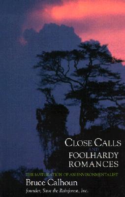 Image for Close Calls and Foolhardy Romances : The Maturation of an Environmentalist