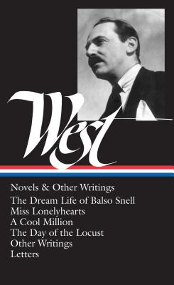 Nathanael West: Novels & Other Writings (Loa #93): The Dream Life of Balso Snell / Miss Lonelyhearts / A Cool Million / The Day of the Locust / Other