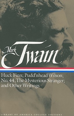 Mark Twain: Huck Finn; Pudd'nhead Wilson; No. 44, the Mysterious Stranger; And Other Writings