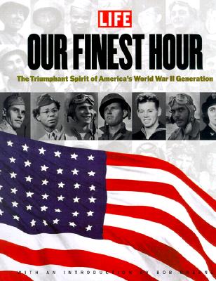 Our Finest Hour: The Triumphant Spirit of America's World War II Generation