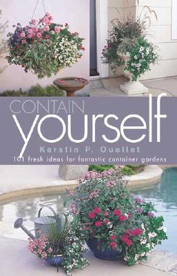 Image for Contain Yourself: 101 Fresh Ideas for Fantastic Container Gardens