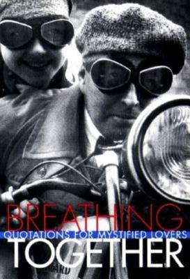 BREATHING TOGETHER: QUOTATIONS ON THE MYSTERY OF LOVE