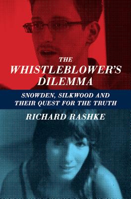 The Whistleblower's Dilemma: Snowden, Silkwood and Their Quest for the Truth