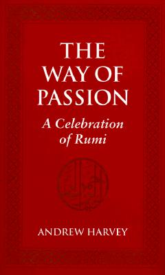 Image for The Way of Passion: A Celebration of Rumi The Way of Passion: A Celebration of Rumi