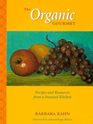 The Organic Gourmet: Recipes and Resources from a Seasonal Kitchen