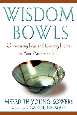 Image for Wisdom Bowls: Overcoming Fear and Coming Home to Your Authentic Self