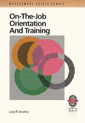 On-The-Job Orientation and Training: A Practical Guide To Enhanced Performance Image for On-The-Job Orientation and Training: A Practical Guide To Enhanced Performance