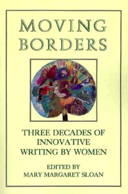 Moving Borders: Three Decades of Innovative Writing by Woman