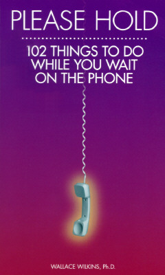 Please Hold 102 Things to Do While You Wait on the Phone