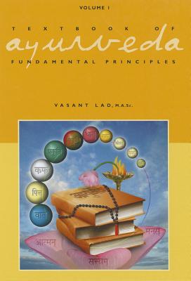 TEXTBOOK OF AYURVEDA FUNDAMENTAL PRINCIPLES VOLUME ONE