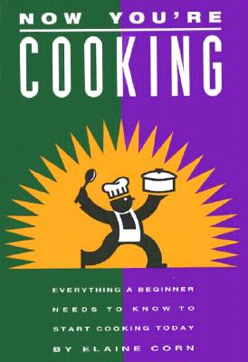 Image for Now You're Cooking: Everything a Beginner Needs to Know to Start Cooking Today Now You're Cooking: Everything a Beginner Needs to Know to Start Cooking Today
