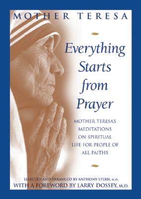 Image for Everything Starts from Prayer: Mother Teresa's Meditations on Spiritual Life for People of All Faiths Everything Starts from Prayer: Mother Teresa's Meditations on Spiritual Life for People of All Faiths