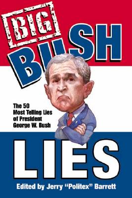 Big Bush Lies Signed by Editor The 20 Most Telling Lies of President George W. Bush