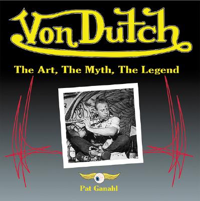 Von Dutch: The Art, The Myth, The Legend