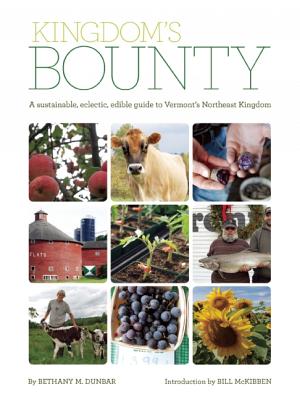 Image for Kingdom's Bounty: A Sustainable, Eclectic, Edible Guide to Vermont's Northeast Kingdom Kingdom's Bounty: A Sustainable, Eclectic, Edible Guide to Vermont's Northeast Kingdom