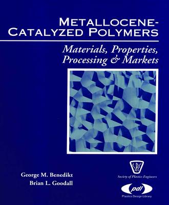 Metallocene Catalyzed Polymers: Materials, Processing and Markets (Plastics Design Library)